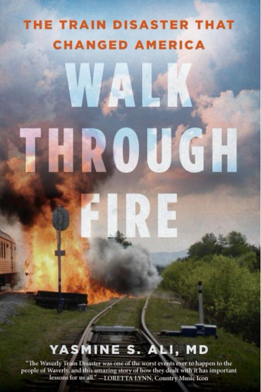 Walk through Fire The Train Disaster that Changed America
