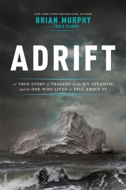 Adrift, A True Story of Tragedy on the Icy Atlantic and the One Who Lived to Tell About It