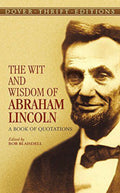 The Wit and Wisdom of Abraham Lincoln A Book of Quotations
