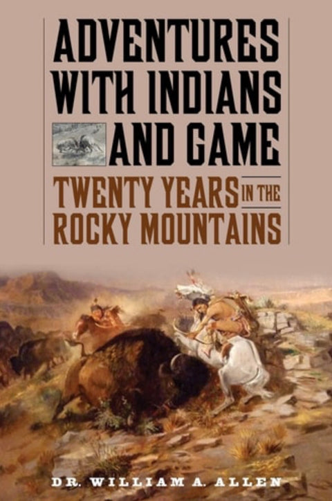 Adventures with Indians and Game Twenty Years in the Rocky Mountains