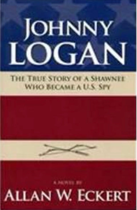 Johnny Logan The True Story of a Shawnee Who Became A U. S. Spy