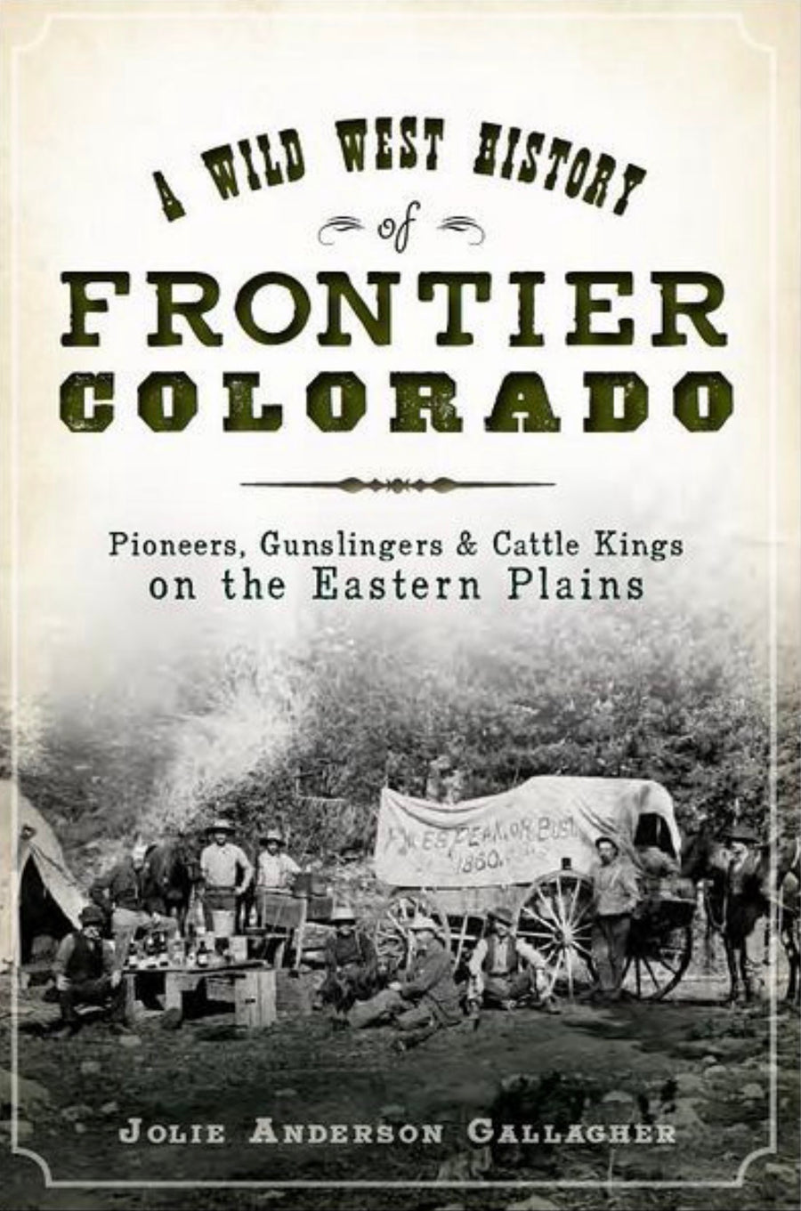 A Wild West History of Frontier Colorado Pioneers, Gunslingers & Cattle Kings on the Eastern Plains