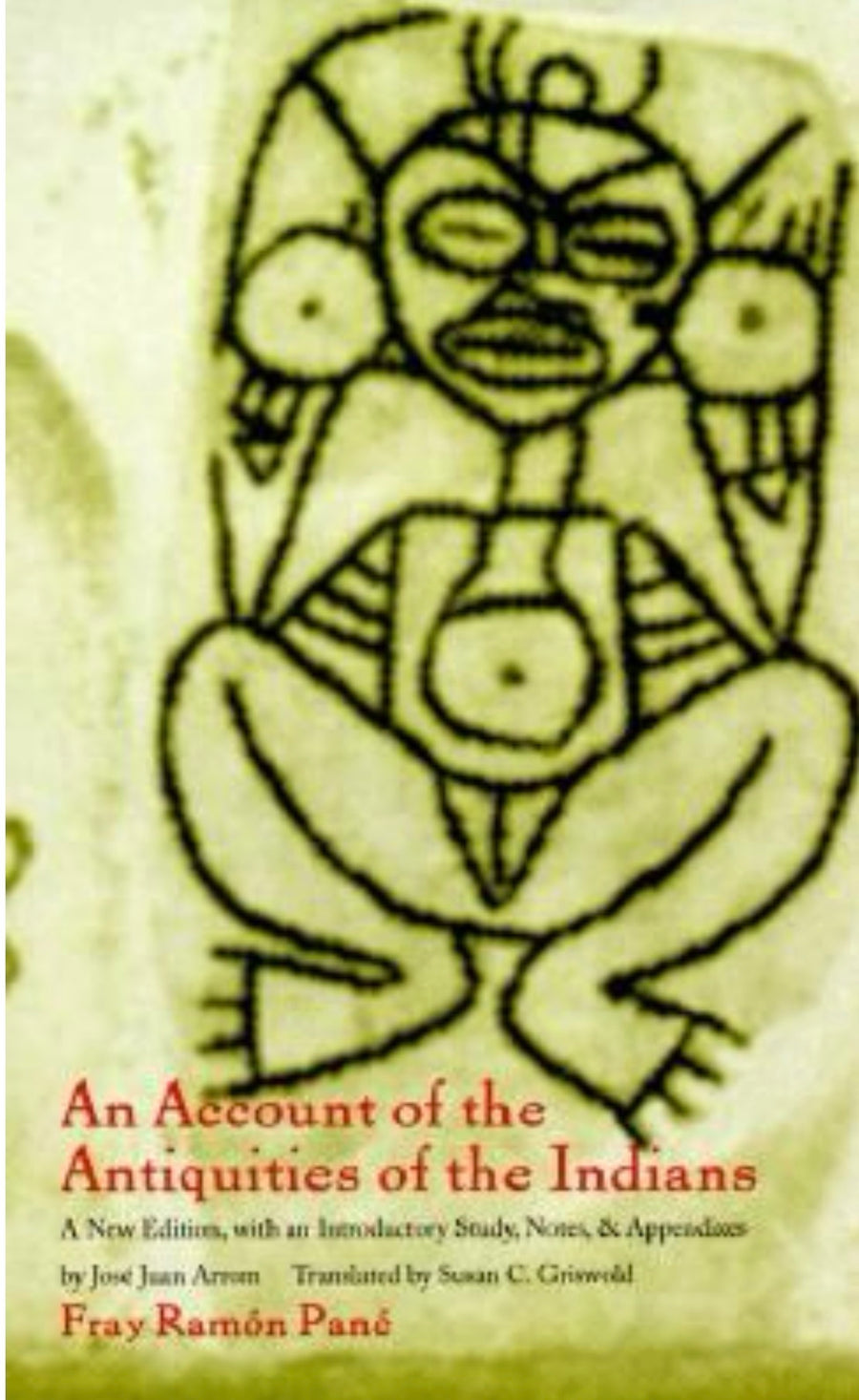 An Account of the Antiquities of the Indians A New Edition, with an Introductory Study, Notes, and Appendices by José Juan Arrom