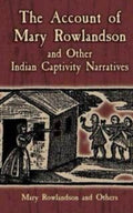 The Account of Mary Rowlandson and Other Indian Captivity Narratives