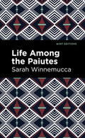 Life Among the Paiutes Their Wrongs and Claims