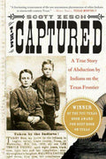 The Captured A True Story of Abduction by Indians on the Texas Frontier
