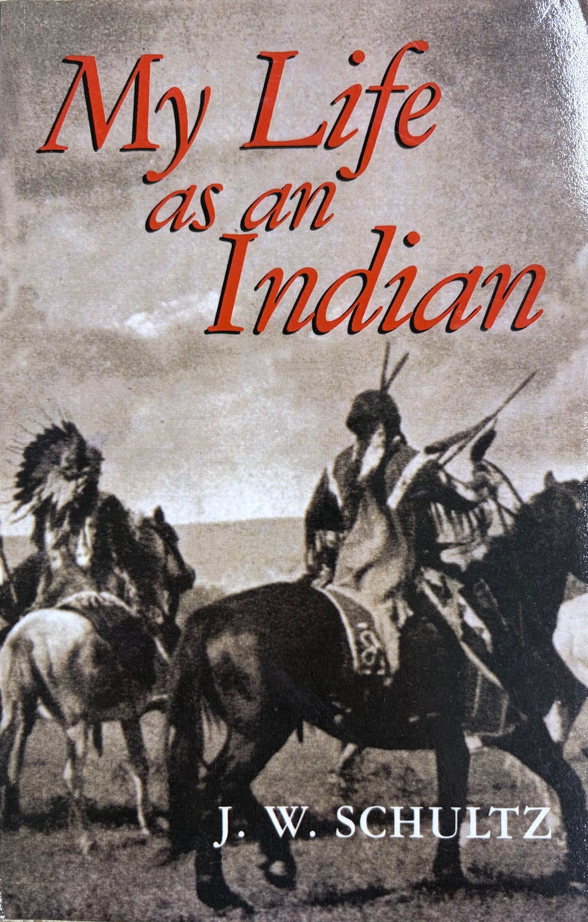 My Life as an Indian The Story of a Red Woman and a White Man in the Lodges of the Blackfeet