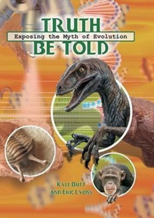 Truth Be Told Exposing the Myth of Evolution