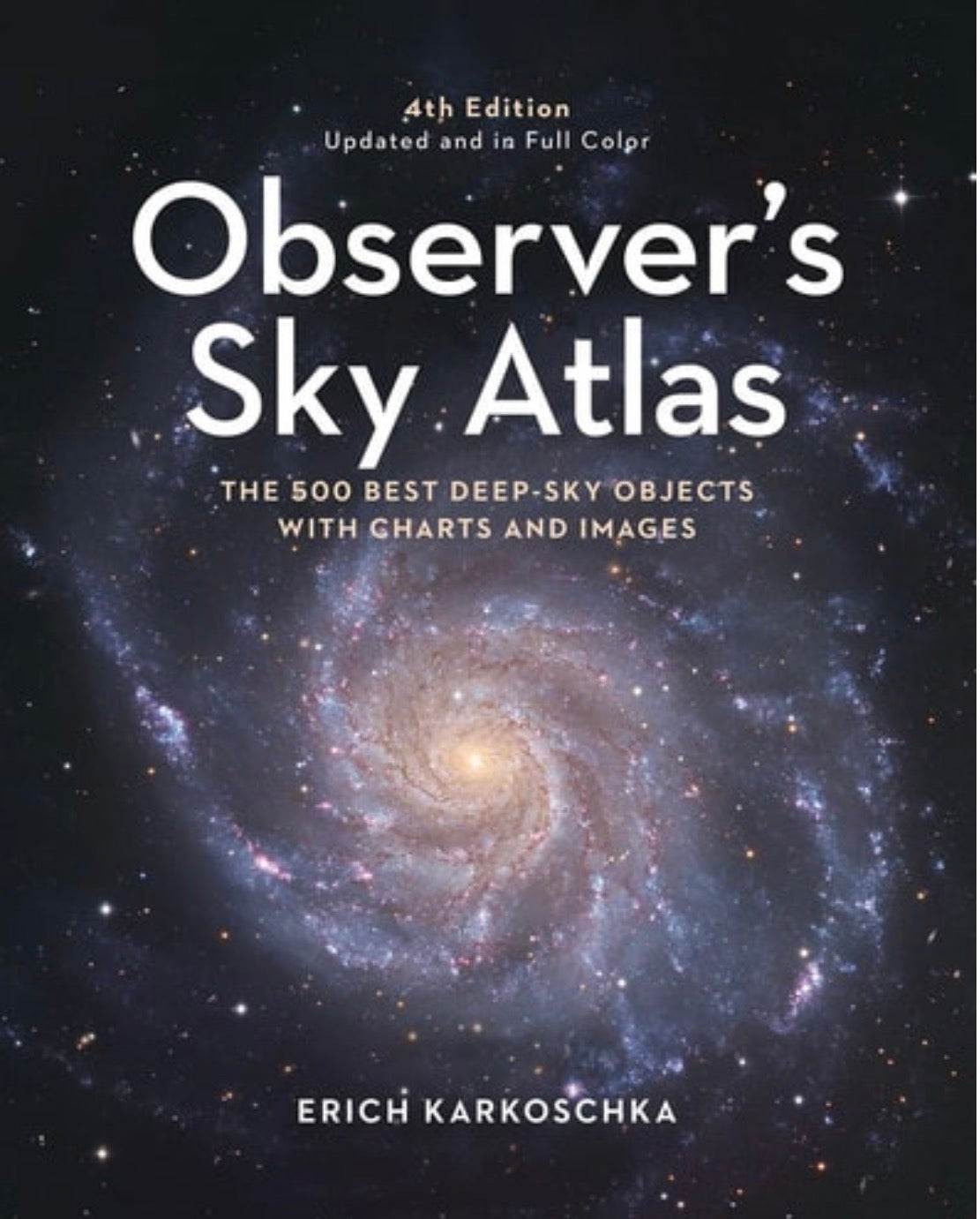 Observer's Sky Atlas The 500 Best Deep-sky Objects with Charts and Images