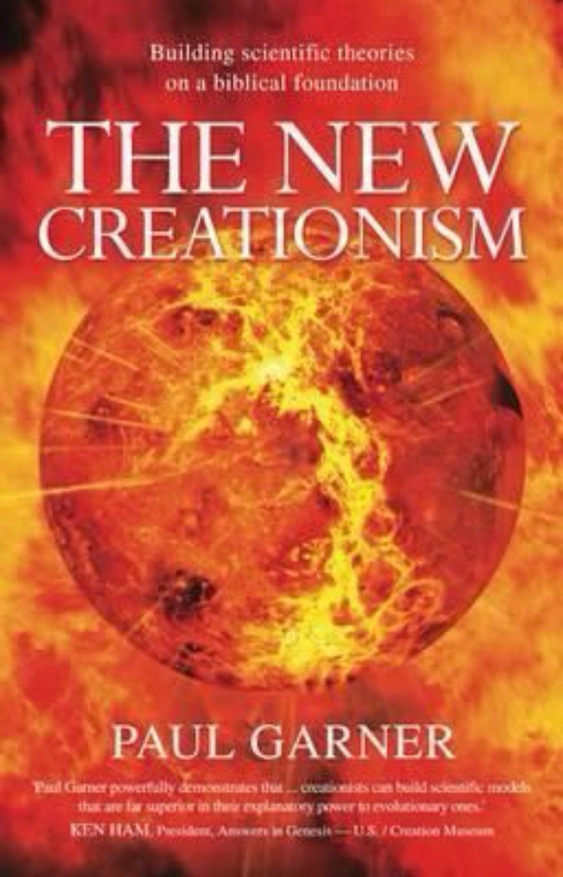 The New Creationism: Building Scientific Theory on a Biblical Foundation