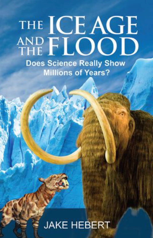 The Ice Age and the Flood Does Science Really Show Millions of Years?