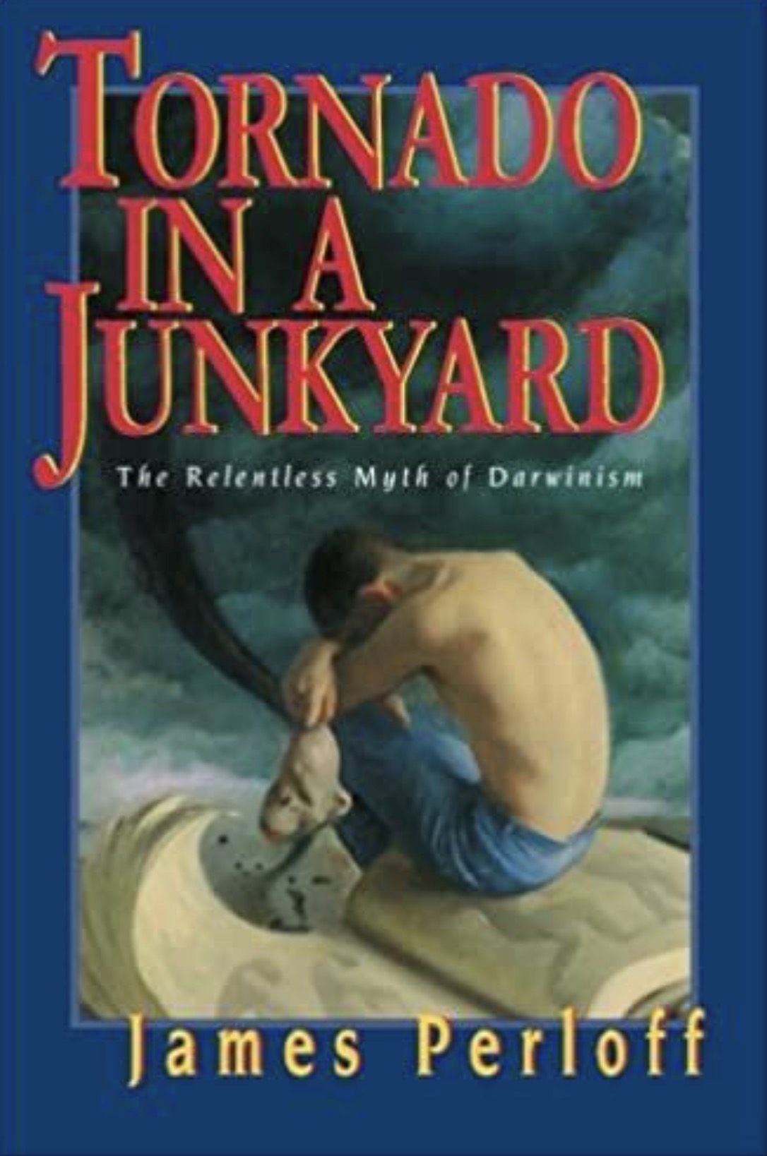 Tornado in a Junkyard: The Relentless Myth of Darwinism
