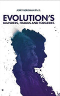 Evolution's Blunders, Frauds and Forgeries How Efforts to Prove Darwinism Have Led to Many Blunders, Frauds and Outright Forgeries