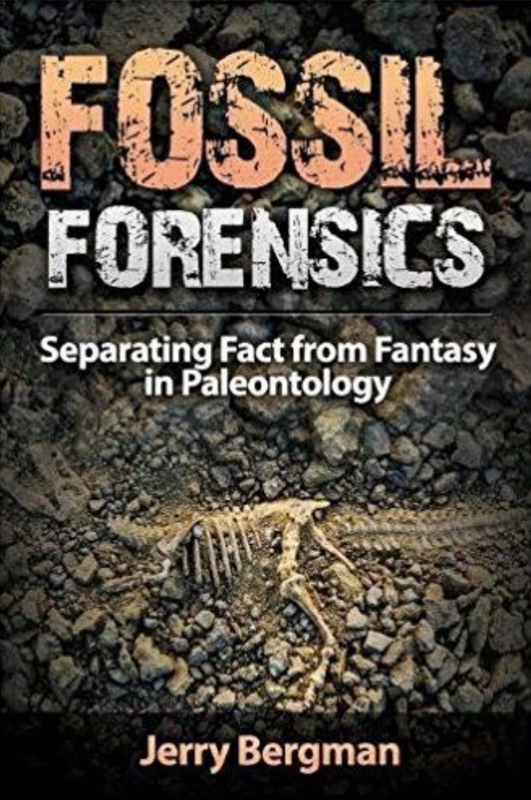 Fossil Forensics Separating Fact from Fantasy in Paleontology