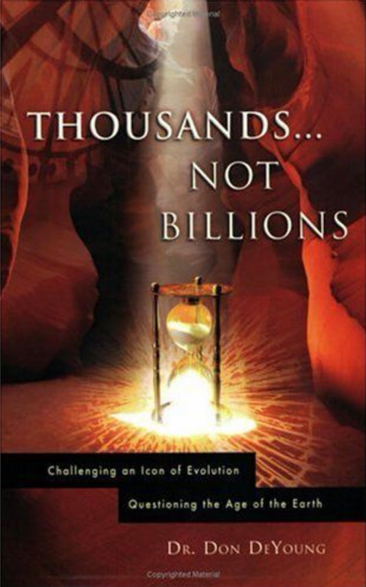 Thousands, Not Billions Challenging an Icon of Evolution : Questioning the Age of the Earth