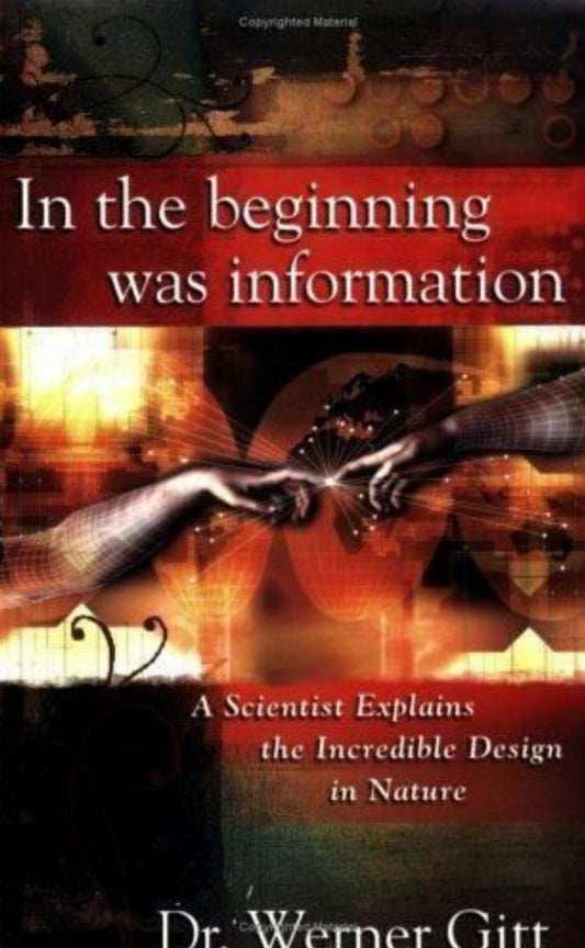 In the Beginning Was Information A Scientist Explains the Incredible Design in Nature