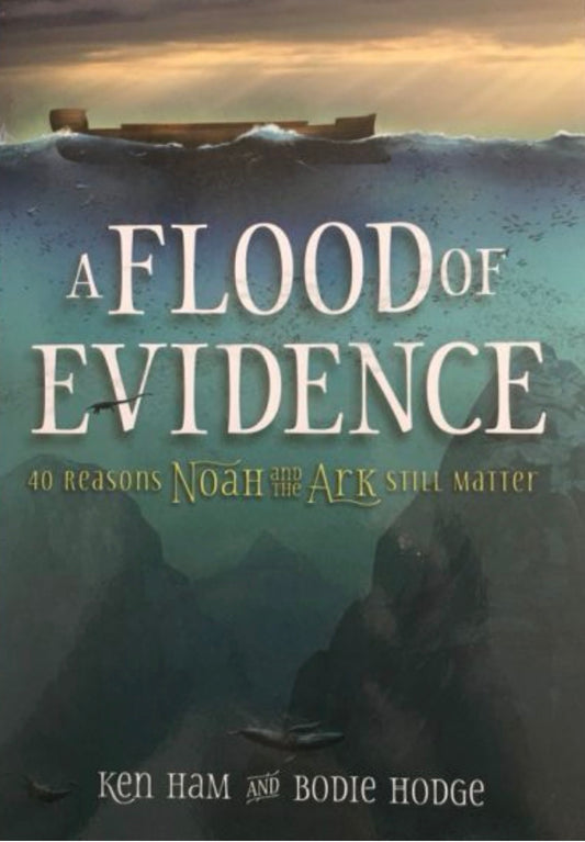 A Flood of Evidence 40 Reasons Noan and the Ark Still Matter