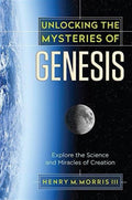 Unlocking the Mysteries of Genesis Explore the Science and Miracles of Creation