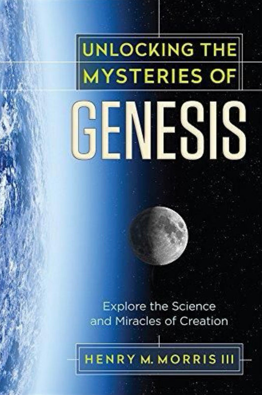 Unlocking the Mysteries of Genesis Explore the Science and Miracles of Creation