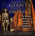 The Ancient Giants Who Ruled America The Missing Skeletons and the Great Smithsonian Cover-Up