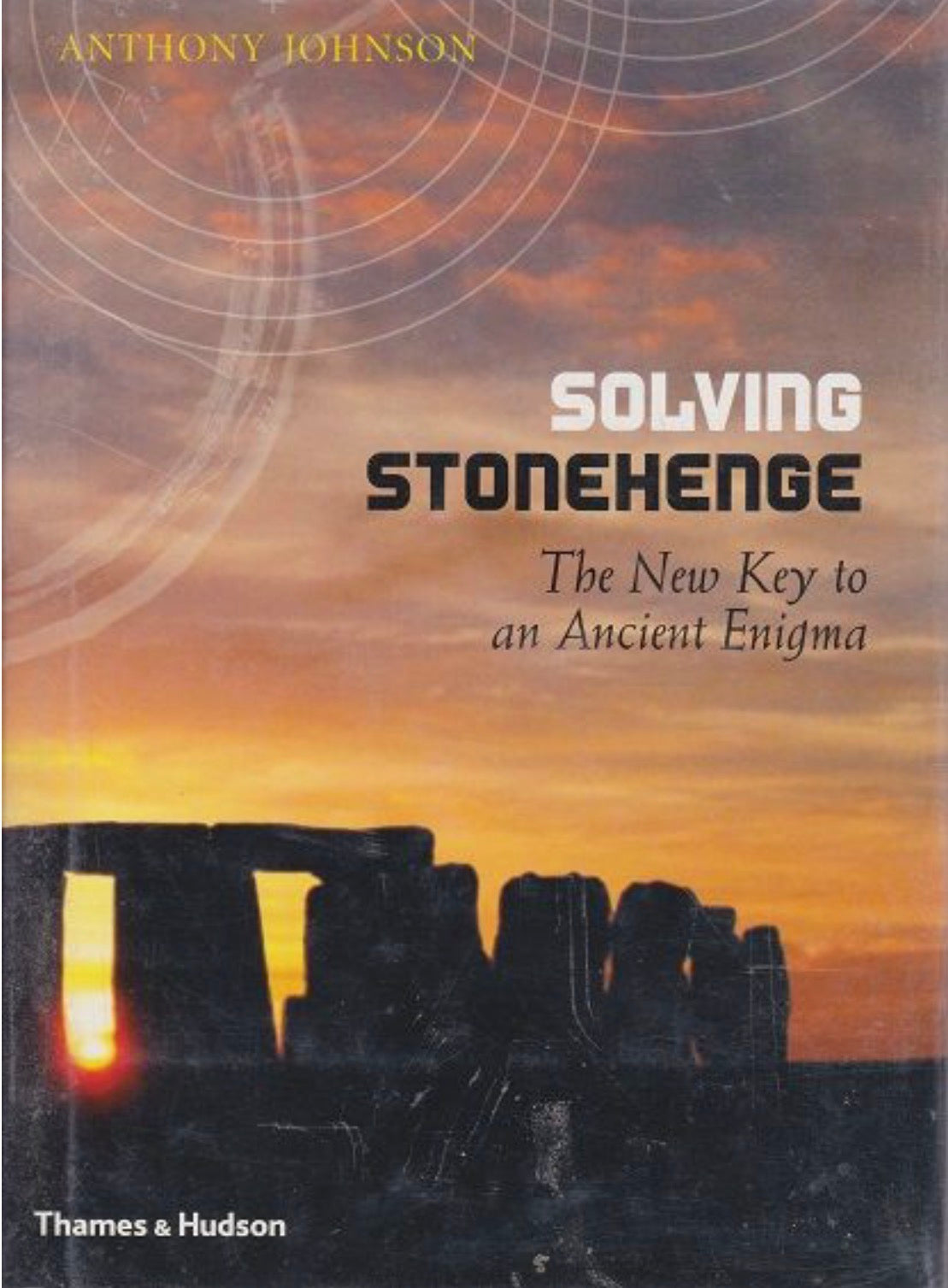 Solving Stonehenge: The New Key to an Ancient Enigma