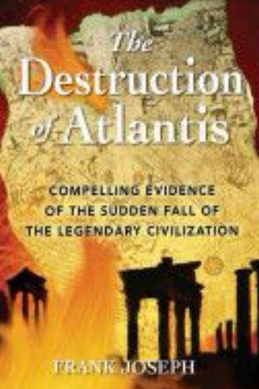 The Destruction of Atlantis Compelling Evidence of the Sudden Fall of the Legendary Civilization