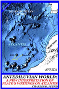 Antediluvian World A New Interpretation of Plato's Writings on Atlantis