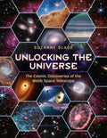 Unlocking the Universe The Cosmic Discoveries of the Webb Space Telescope
