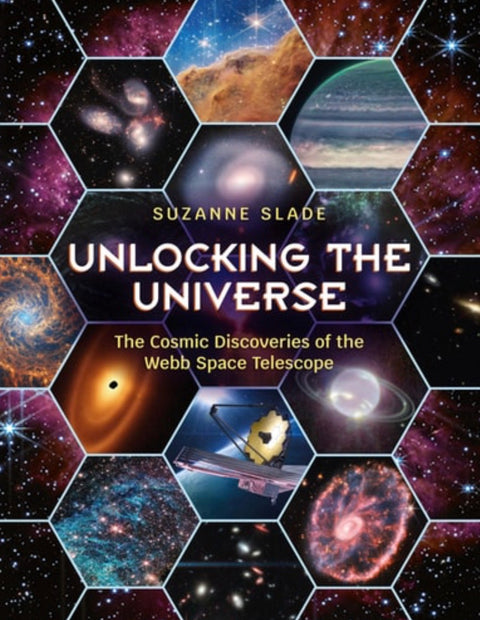 Unlocking the Universe The Cosmic Discoveries of the Webb Space Telescope