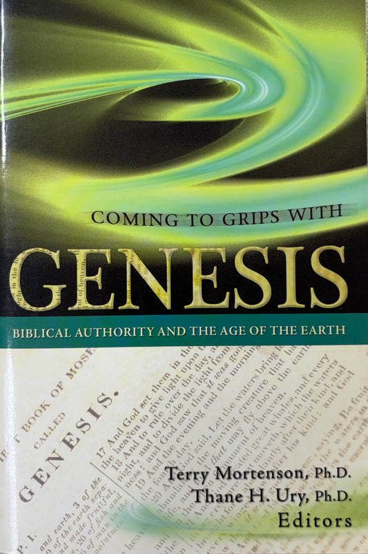 Coming to Grips with Genesis Biblical Authority and the Age of the Earth