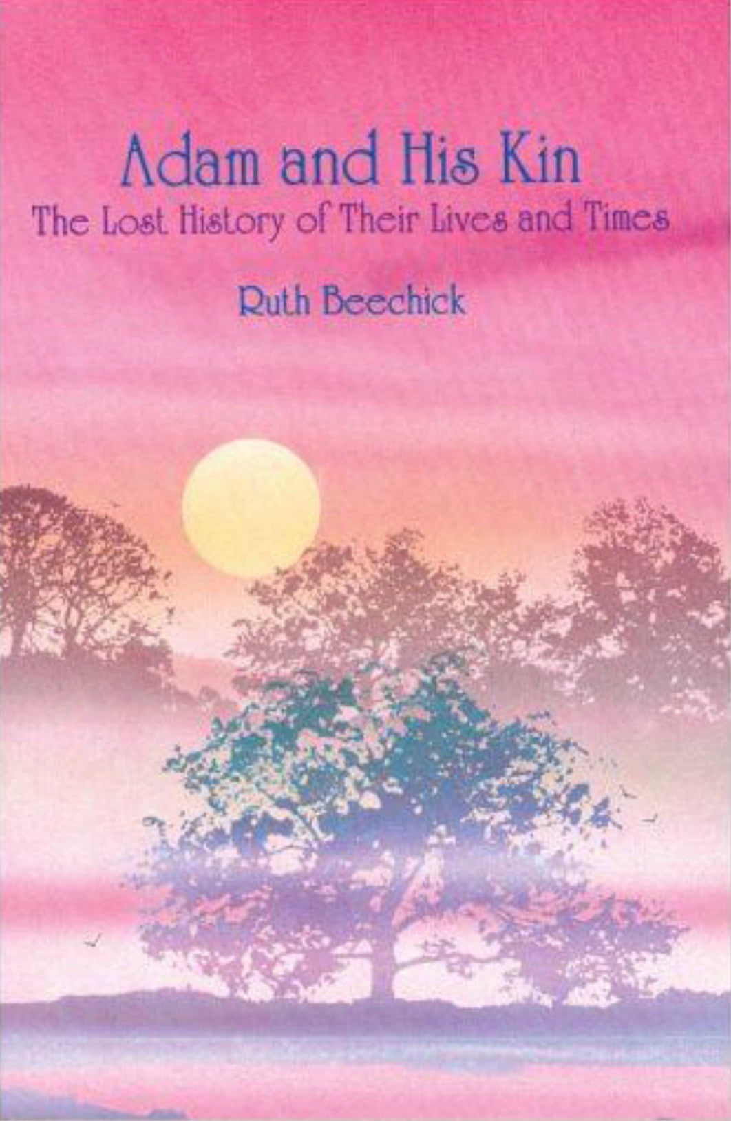 Adam and His Kin The Lost History of Their Lives and Times
