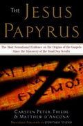 The Jesus Papyrus The Most Sensational Evidence on the Origin of the Gospel Since the Discover of the Dead Sea Scrolls