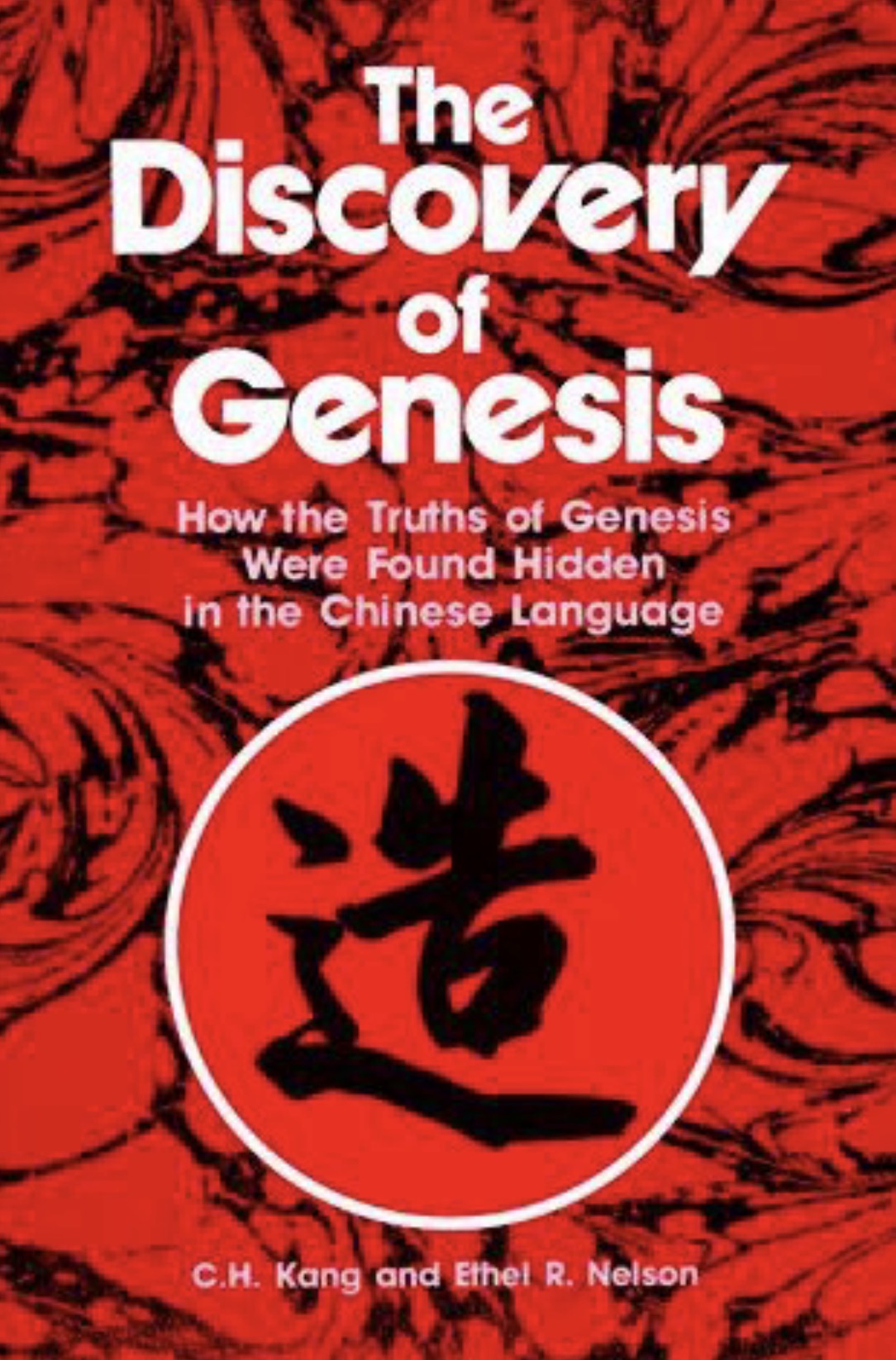 The Discovery of Genesis How the Truths of Genesis Were Found Hidden in the Chinese Language