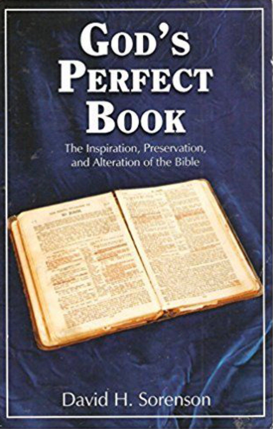 God's Perfect Book The Inspiration, Preservation, and Alteration of the Bible