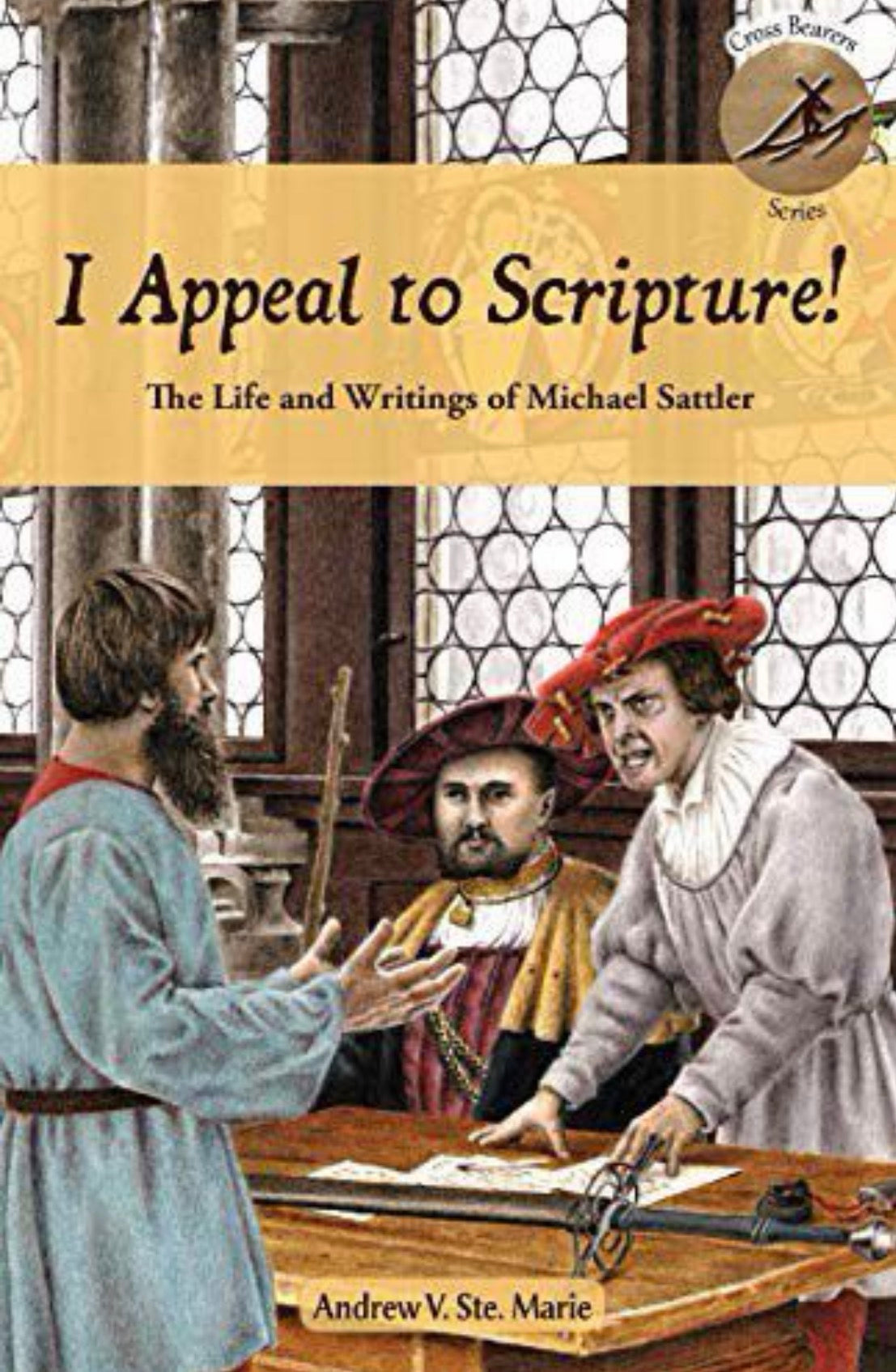 I Appeal to Scripture! The Life and Writings of Michael Sattler