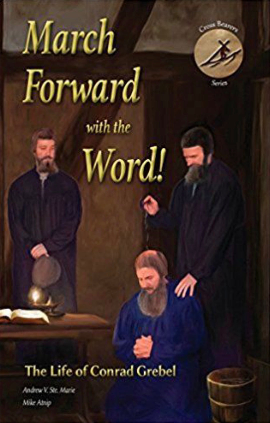 March Forward with the Word! The Life of Conrad Grebel
