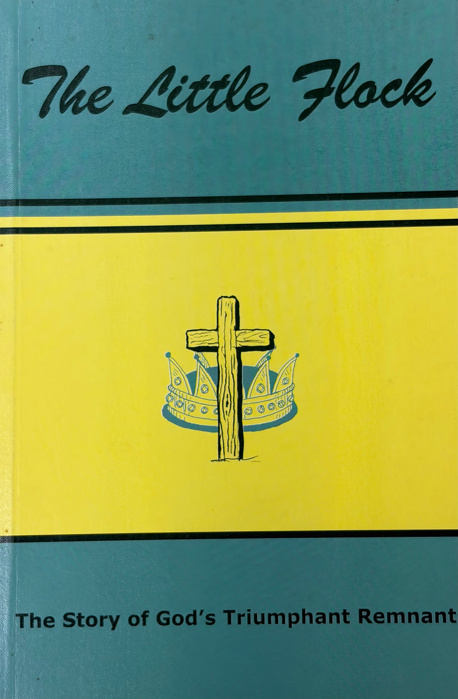 The Little Flock, The Story of God's Triumphant Remnant