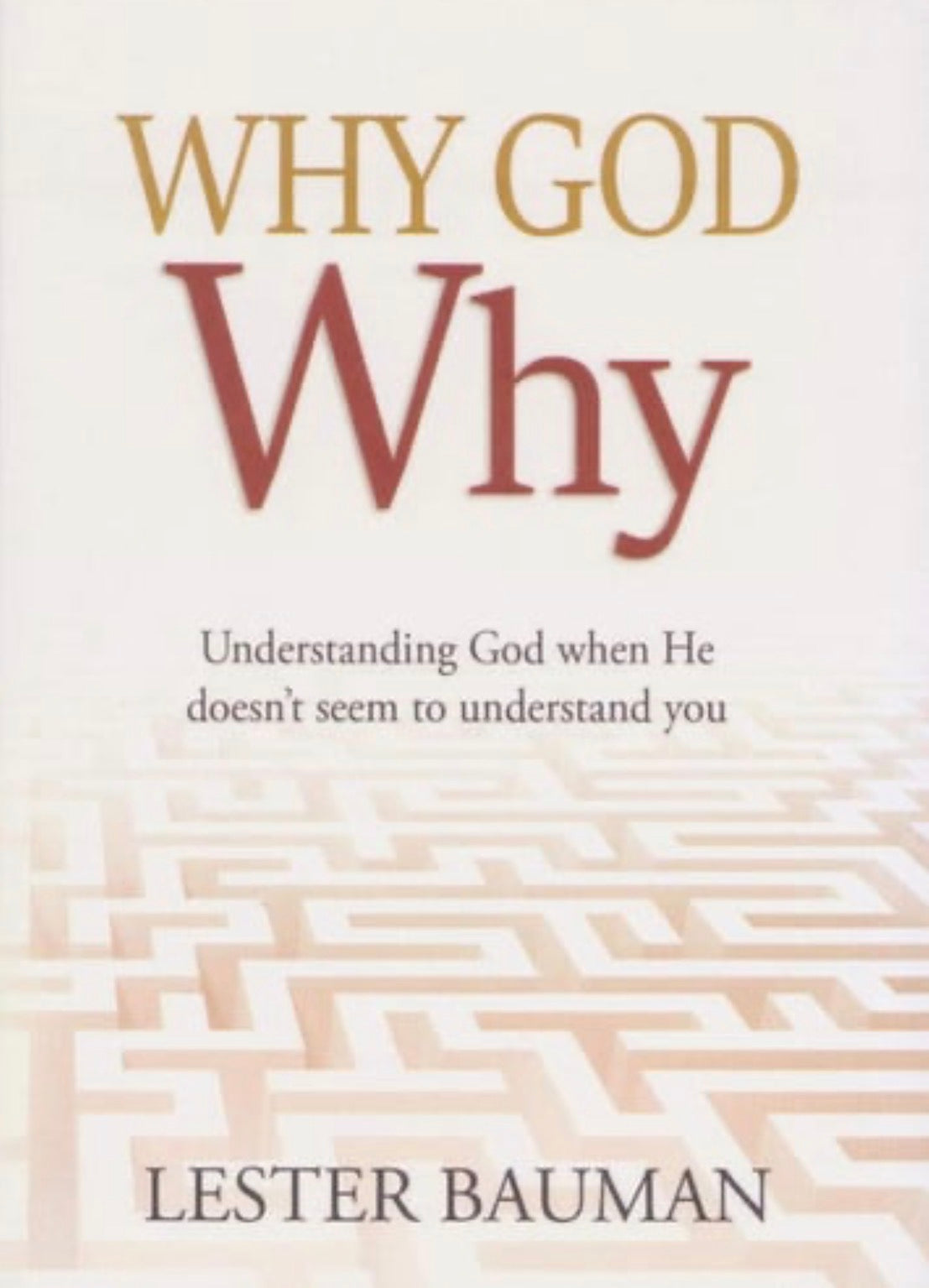 Why God Why, Understanding God When He Doesn"t Seem to Understand You