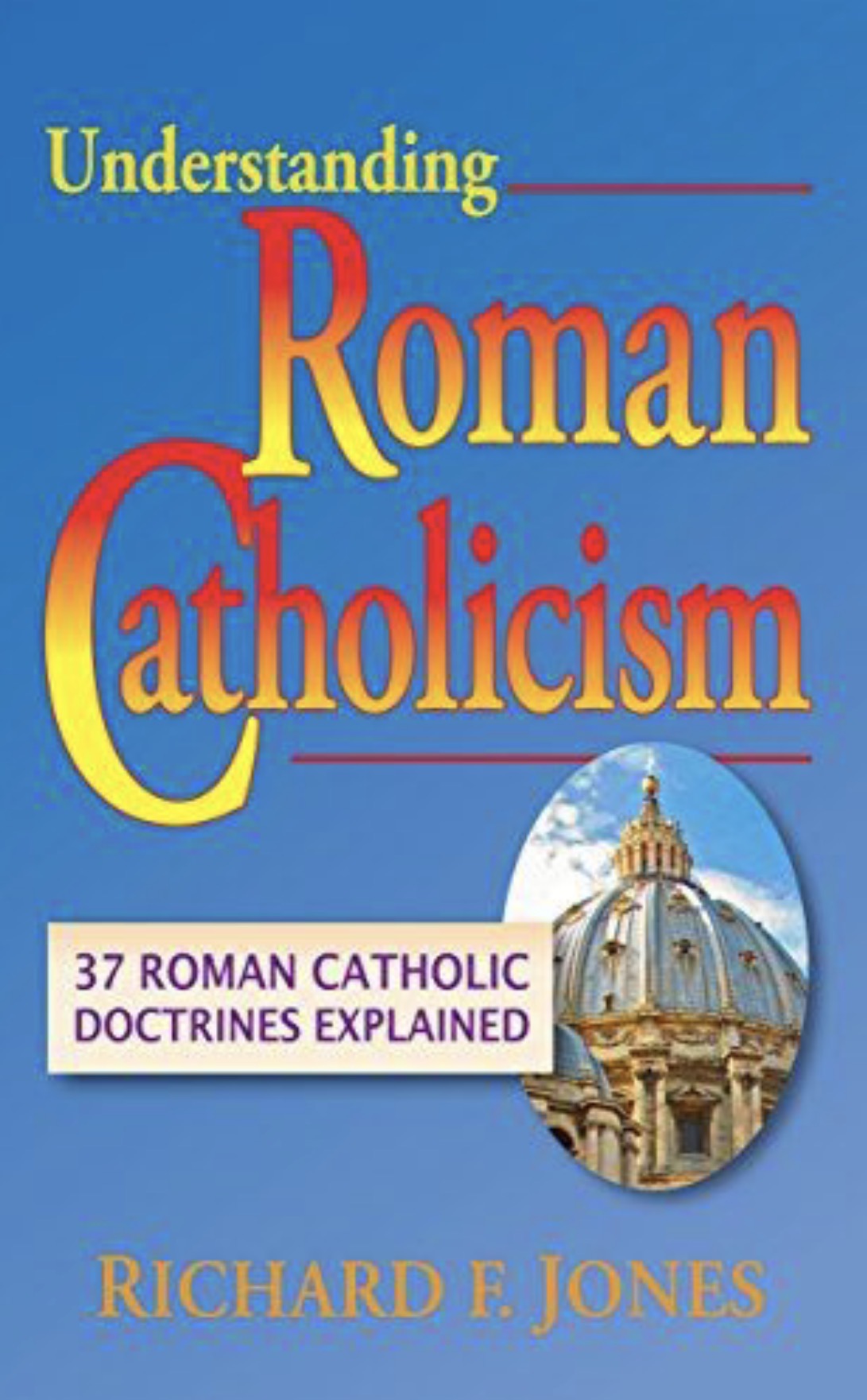 Understanding Roman Catholicism 37 Roman Catholic Doctrines Explained