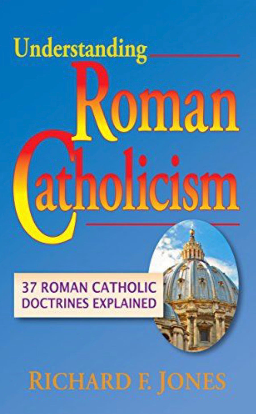 Understanding Roman Catholicism 37 Roman Catholic Doctrines Explained