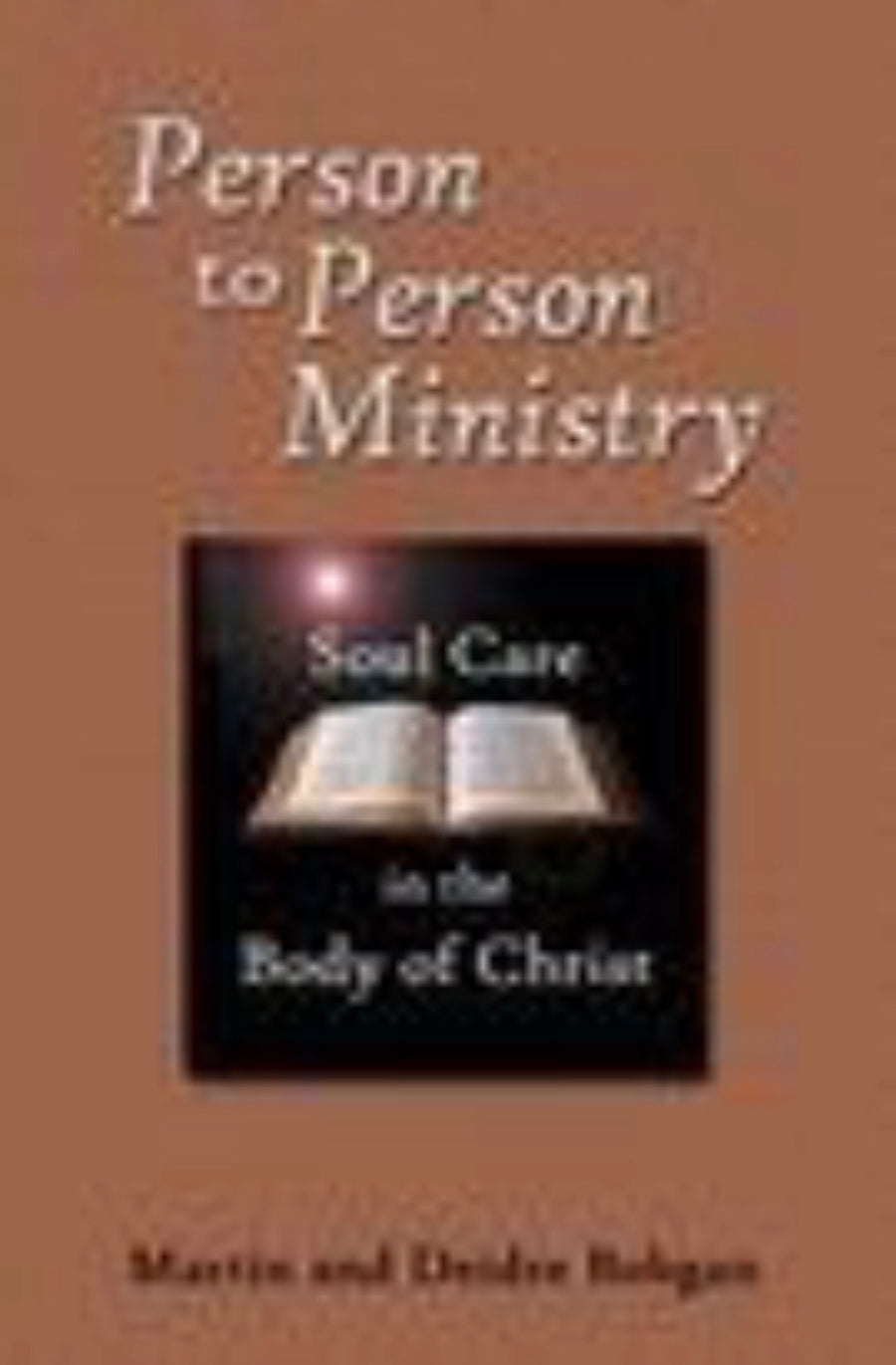 Person to Person Ministry Soul Care in the Body of Christ