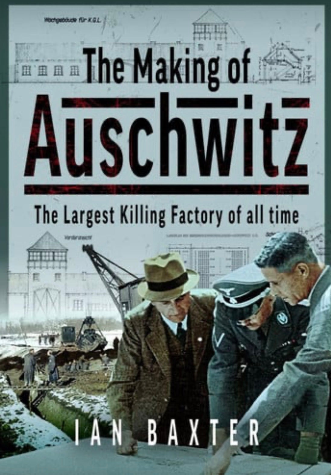 The Making of Auschwitz The Largest Killing Factory of All Time