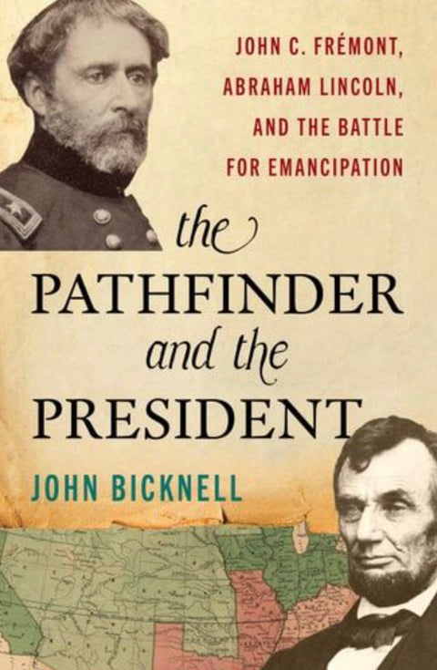 Pathfinder and the President John C. Frémont, Abraham Lincoln, and the Battle for Emancipation