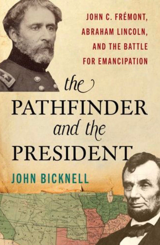 Pathfinder and the President John C. Frémont, Abraham Lincoln, and the Battle for Emancipation