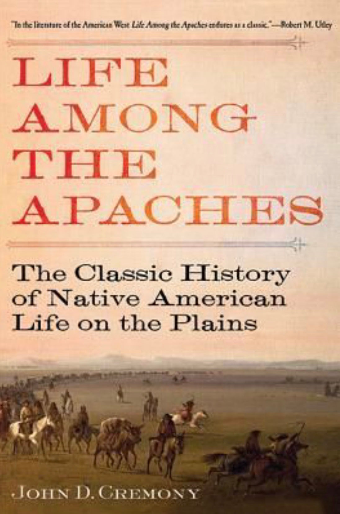 Life Among the Apaches The Classic History of Native American Life on the Plains