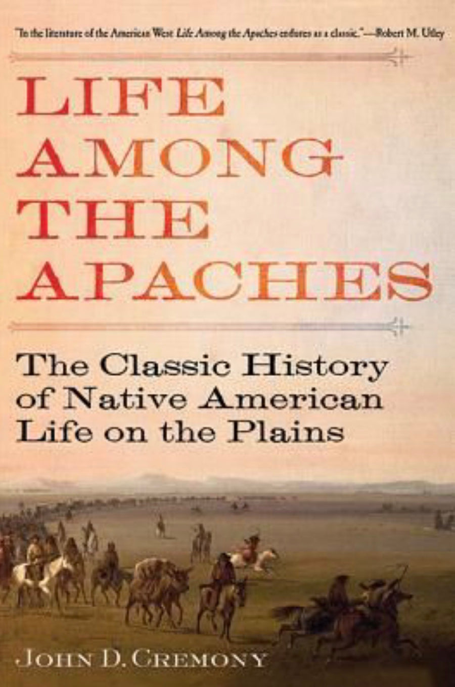 Life Among the Apaches The Classic History of Native American Life on the Plains