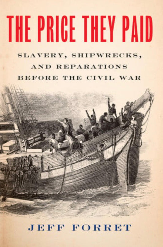 The Price They Paid Slavery, Shipwrecks, and Reparations Before the Civil War