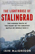 The Lighthouse of Stalingrad The Hidden Truth at the Heart of the Greatest Battle of World War II
