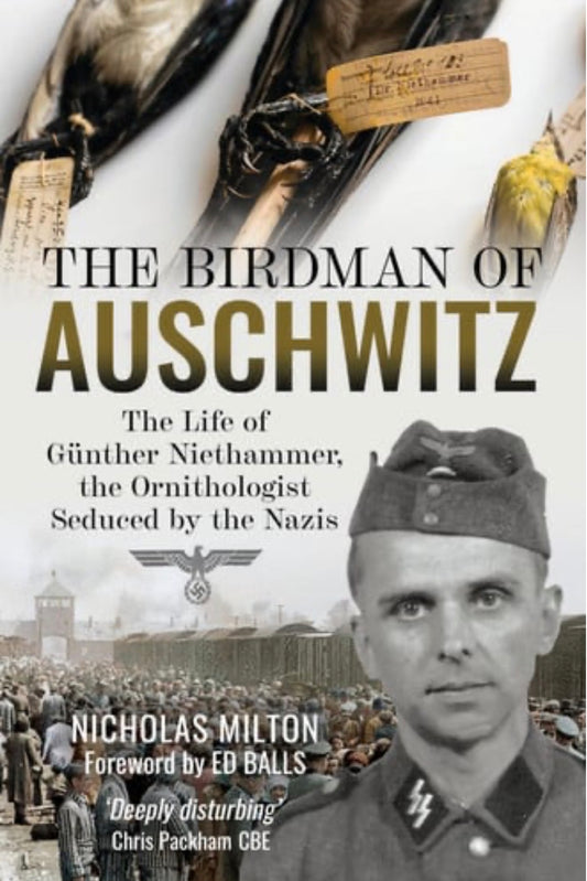 The Birdman of Auschwitz The Life of Günther Niethammer, the Ornithologist Seduced by the Nazis