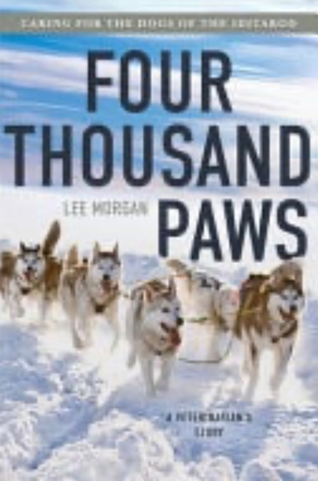 Four Thousand Paws Caring for the Dogs of the Iditarod: a Veterinarian's Story